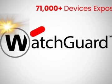 71.000’den Fazla WatchGuard Cihazı Uzaktan Kod Yürütme Saldırılarına Maruz Kaldı