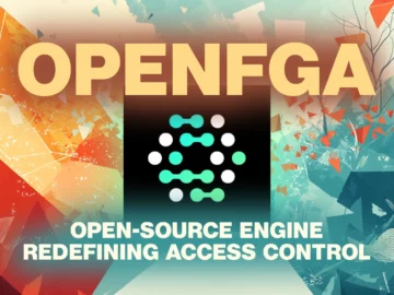 OpenFGA: Erişim kontrolünü yeniden tanımlayan açık kaynaklı motor