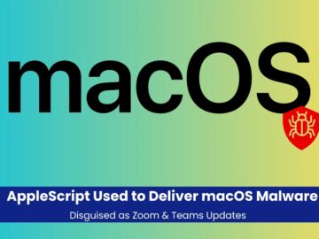 AppleScript, Zoom ve Teams Güncellemeleri Olarak Gizlenen macOS Kötü Amaçlı Yazılımlarını Sunmak İçin Kullanıldı