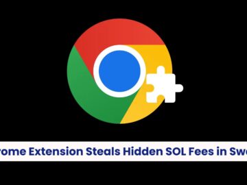 Chrome Uzantısı Kötü Amaçlı Yazılımı Solana Swap İşlemlerine Gizlice Gizli SOL Ücretleri Ekliyor