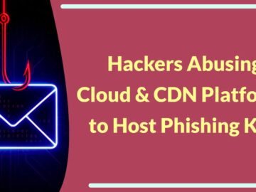 Bilgisayar Korsanları Kimlik Avı Kitlerini Barındırmak İçin Meşru Bulut ve CDN Platformlarını Kötüye Kullanıyor